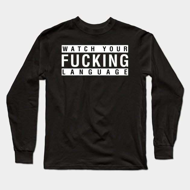 Watch Your Fucking Language Long Sleeve T-Shirt by CityNoir